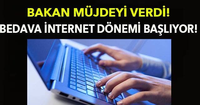 Bakan müjdeyi verdi! Bedava internet dönemi başlıyor