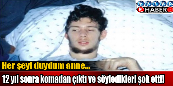 12 yıl aradan sonra komadan çıktı ve söyledikleri şok etti!