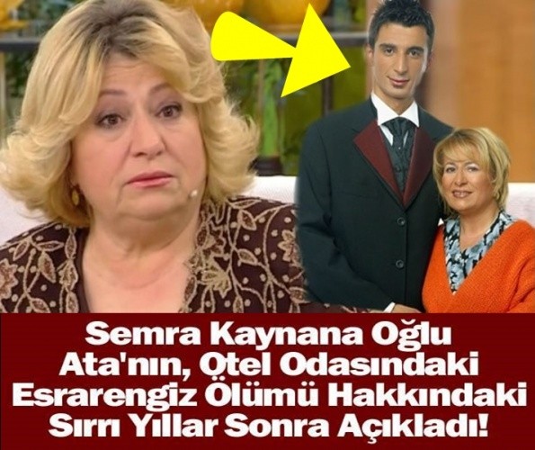 SEMRA KAYNANA OĞLU ATANIN OTEL ODASINDAKİ ESRARENGİZ ÖLÜMÜ HAKKINDAKİ SIRRI YILLAR SONRA AÇIKLADI!!!