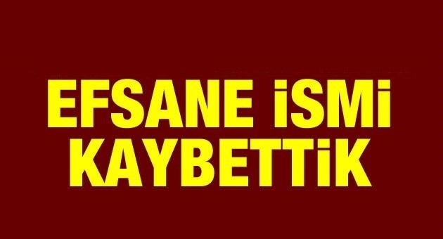 EFSANE SANATÇI HAYATA GÖZLERİNİ YUMDU...