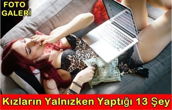 Kızların Yalnızken Yaptığı 13 Şey..!