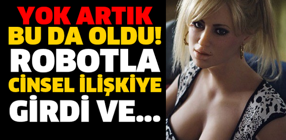 ROBOTLARLA İLİŞKİYE GİRDİ!!!