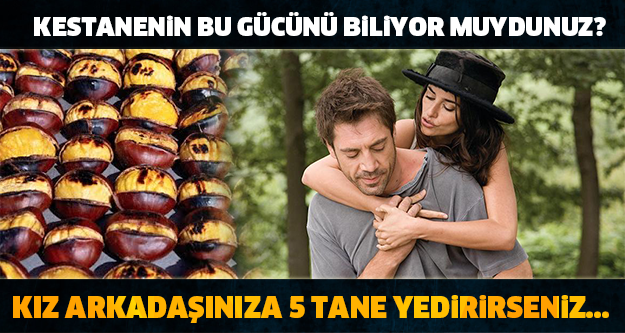 KESTANENİN BU GÜCÜNÜ İLK DEFA ÖĞRENECEKSİNİZ! KIZ ARKADAŞINIZA 5 TANE YEDİRİRSENİZ....