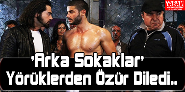 ARKA SOKAKLAR YÖRÜKLERDEN ÖZÜL DİLEDİ !