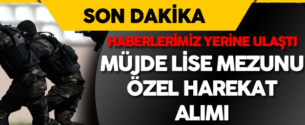 LİSE MEZUNLARI KPSS ŞARTI OLMADAN POLİS ÖZEL HAREKAT OLABİLECEK! NASIL MI..?