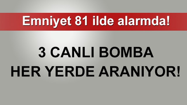 FLAŞ ..FLAŞ.. FLAŞ.. Emniyet Alarmda, 3 Canlı Bomba 81 İlde Aranıyor.!