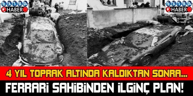 FERRARİ SAHİBİNDEN İLGİNÇ PLAN! ARABAYI TOPRAĞA GÖMDÜ!