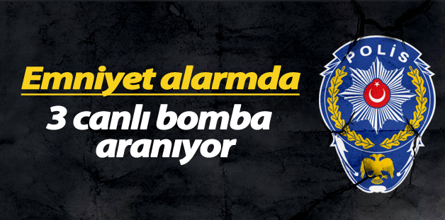 FLAŞ ..FLAŞ.. FLAŞ.. Emniyet Alarmda, 3 Canlı Bomba 81 İlde Aranıyor.!