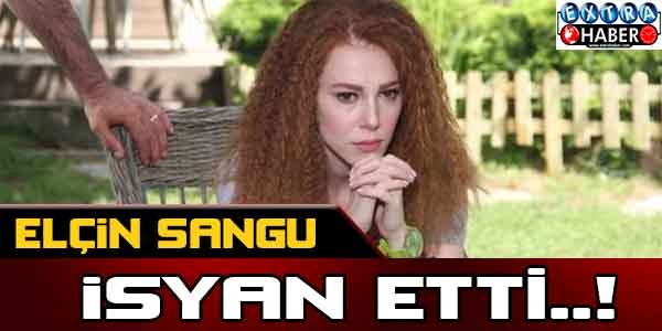 Elçin Sangu isyan etti !