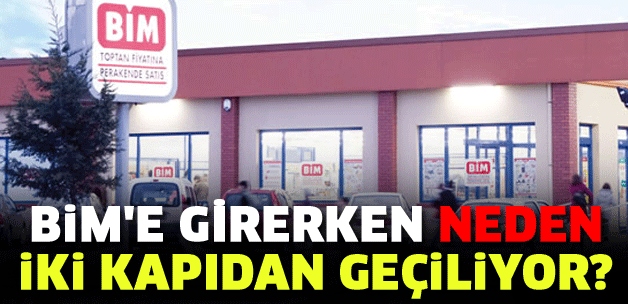 BİM'E GİRERKEN NEDEN İKİ KAPIDAN GEÇİLİYOR?