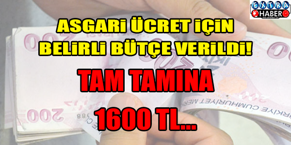 Asgari ücret bin 600 TL ! Belirli bütçe verildi..