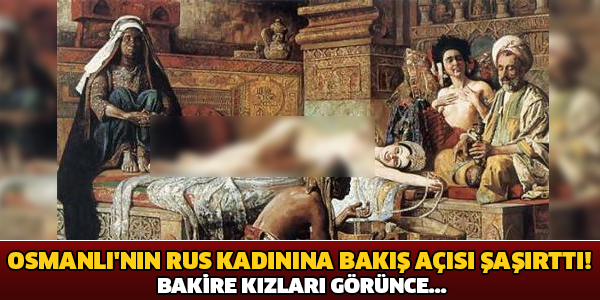 OSMANLI'NIN RUS KADININA BAKIŞ AÇISI ŞAŞIRTTI! BAKİRE KIZLARI GÖRÜNCE...