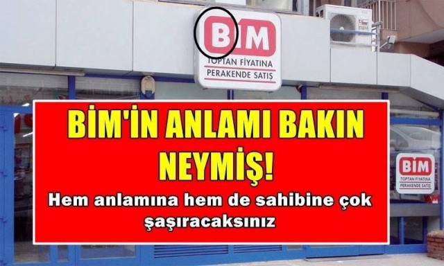 BİM'İN ANLAMI BAKIN NEYMİŞ!! YOK ARTIK HEM ANLAMI HEM DE SAHİBİ ÇOK ŞAŞIRTACAK!