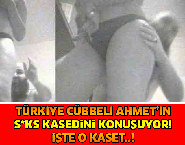 TÜRKİYE CÜBBELİ AHMET'İN S*KS KASEDİNİN KONUŞUYOR! İŞTE O KASET...