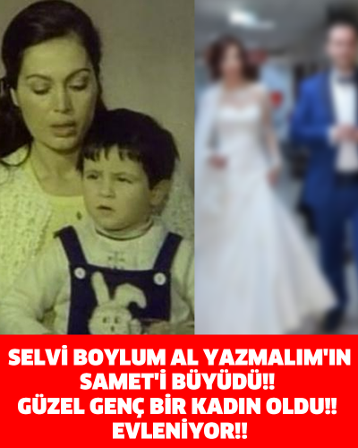 SELVİ BOYLUM AL YAZMALIM'IN SAMET'İ BÜYÜDÜ!! GÜZEL GENÇ BİR KADIN OLDU!! EVLENİYOR!! YANLIŞ DUYMADINIZ!!