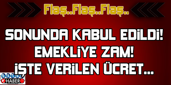 HERKESİN BEKLEDĞİ HABER GELDİ! EMEKLİYE ZAM VAR.. İŞTE VERİLEN ZAM...