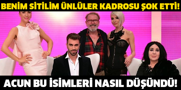 BENİM SİTİLİM ÜNLÜLER KADROSU ŞOK ETTİ!ACUN BU İSİMLERİ NASIL DÜŞÜNDÜ!