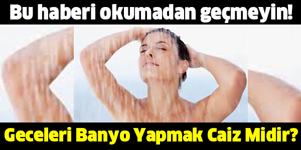 Geceleri Banyo Yapmak Caiz Midir?