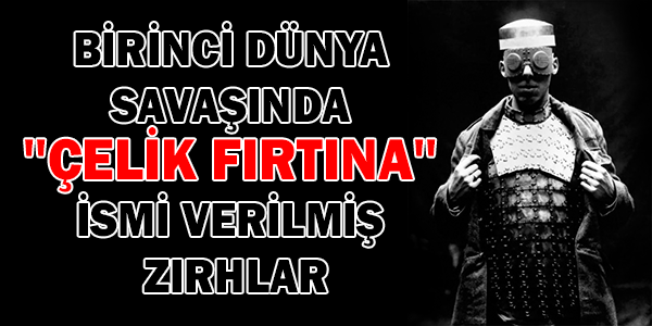 BİRİNCİ DÜNYA SAVAŞINDA ''ÇELİK FIRTINA'' İSMİ VERİLMİŞ ZIRHLAR