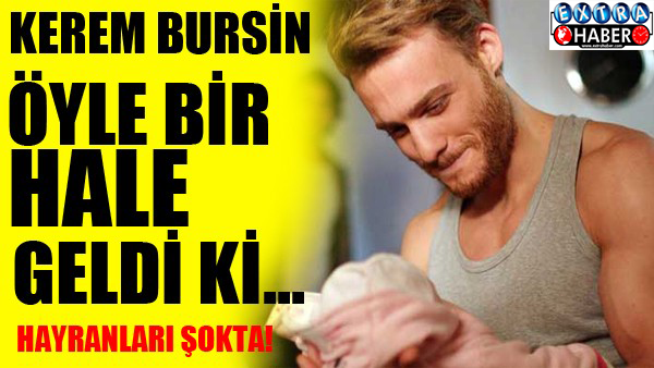Kerem Bursin hayranları şokta!