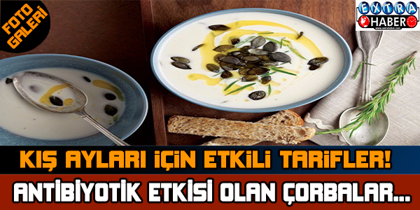 ANTİBİYOTİK ETKİSİ OLAN ÇORBALAR !