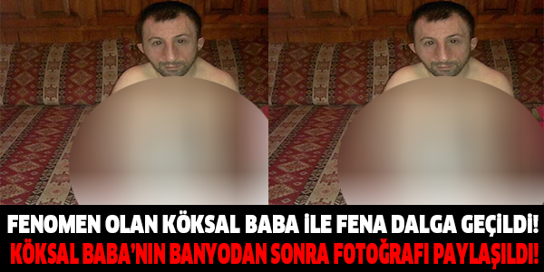KÖKSAL BABA FENA REZİL OLDU! BANYO'DAN SONRA FOTOĞRAFI PAYLAŞILDI!