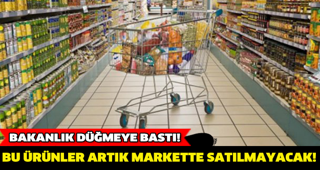 O ÜRÜNLERİ MARKET RAFLARINDA ARTIK ARAMAYIN!