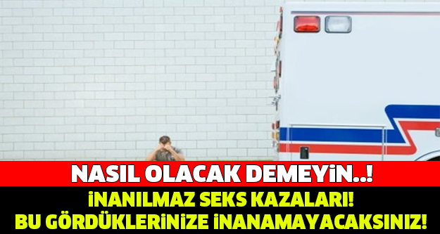 İNANILMAZ SEKS KAZALARI! Gördükerinize inanamayacaksınız!