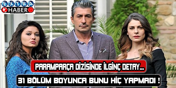 Paramparça dizisinde ilginç detay...! 31 bölüm boyunca bunu hiç yapmadı !