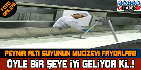 PEYNİR ALTI SUYUNUN MUCİZEVİ FAYDALARI !