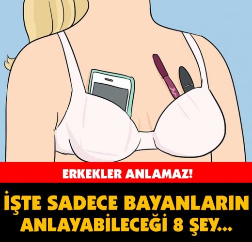SADECE BAYANLARIN ANLAYABİLECEĞİ 8 ŞEY…