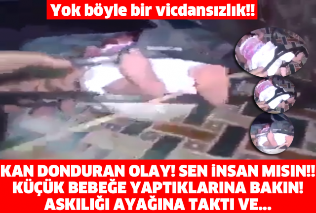 KAN DONDURAN OLAY! SEN İNSAN MISIN!! KÜÇÜK BEBEĞE YAPTIKLARINA BAKIN! ASKILIĞI AYAĞINA TAKTI VE...
