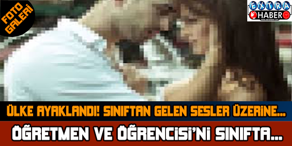 SINIFTA ÖĞRETMEN VE ÖĞRENCİYİ ÖYLE BİR HALDE BULDULAR Kİ...