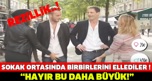 SOKAK ORTASINDA BİRBİRLERİNİ ELLEDİLER! "HAYIR BU DAHA BÜYÜK !"
