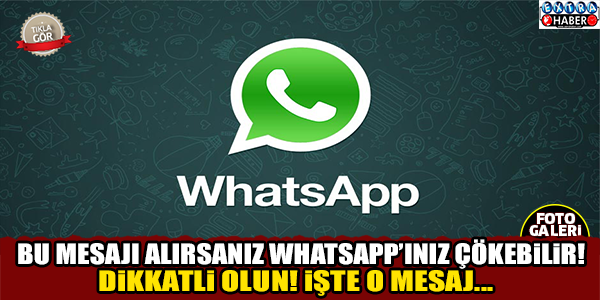 Bu mesajı alırsanız WhatsApp'ınız çökebilir !!!