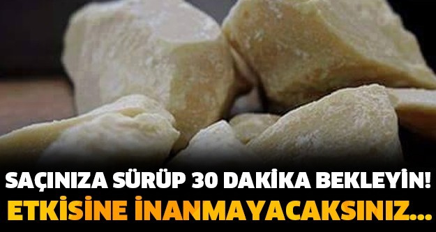 SAÇINIZA SÜRÜP 30 DAKİKA BEKLEYİN! ETKİSİNE İNANMAYACAKSINIZ...
