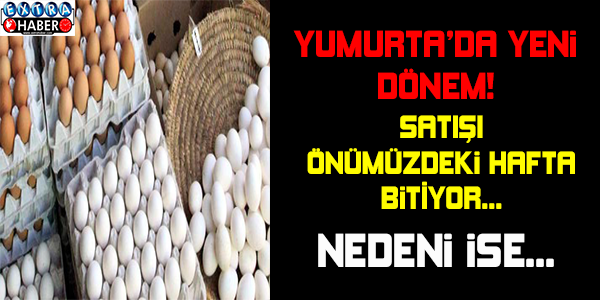 Yumurta satışında yeni dönem: Son tarih 20 Aralık !