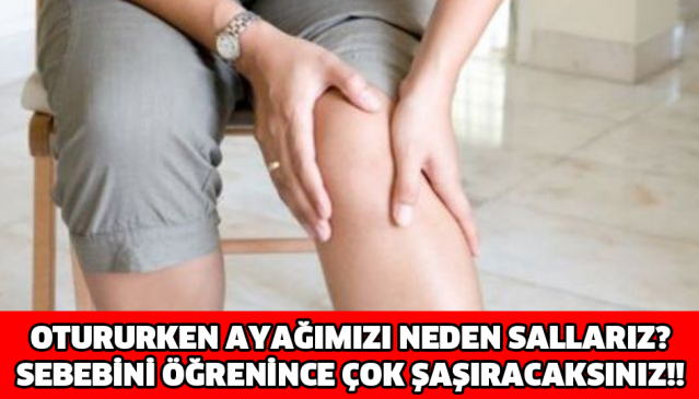 OTURURKEN AYAĞIMIZI NEDEN SALLARIZ? SEBEBİNİ ÖĞRENİNCE ÇOK ŞAŞIRACAKSINIZ!!
