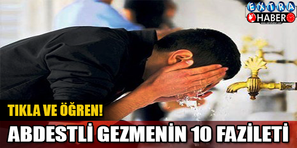 Abdestli Gezmenin 10 Fazileti