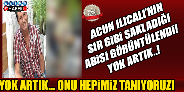 ACUN ILICALI'NIN HERKESTEN SAKLADIĞI ABİSİ!