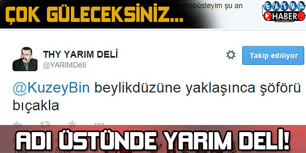 Adı üzerinde yarım deli! Çok güleceksiniz...
