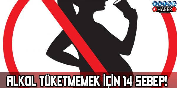 Alkol tüketmemek için 14 sebep!