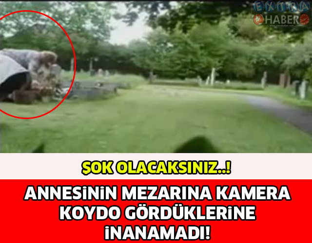 ANNESİNİN MEZARINA KAMERA KOYDU GÖRDÜKLERİNE İNANAMADI! YOK ARTIK DİYECEKSİNİZ..!