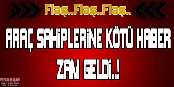 ARAÇ SAHİPLERİNE KÖTÜ HABER! ZAM GELDİ!
