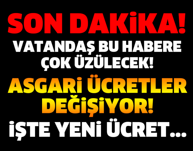 VATANDAŞ BU HABERE ÇOK ÜZÜLECEK! ASGARİ ÜCRETLER DEĞİŞİYOR! İŞTE YENİ ÜCRET...