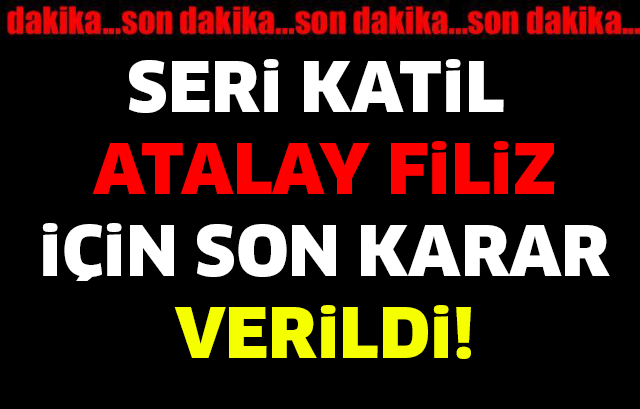 ATALAY FİLİZ İÇİN KARAR VERİLDİ!