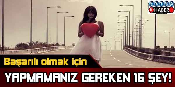 Başarılı olmak için yapmamanız gereken 16 şey ..!