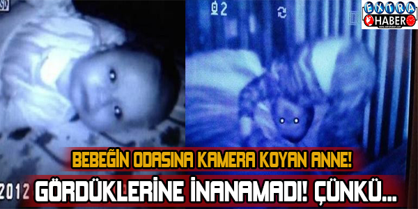 Bebeğin odasına kamera koyan anne gözlerine inanamadı! Çünkü...