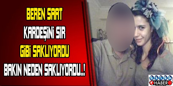 Beren Saat'in kardeşini sır gibi saklıyordu. Nedeni ise...