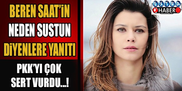 Beren Saat'in Neden sustun diyenlere yanıtı! Pkk'yı çok sert vurdu...